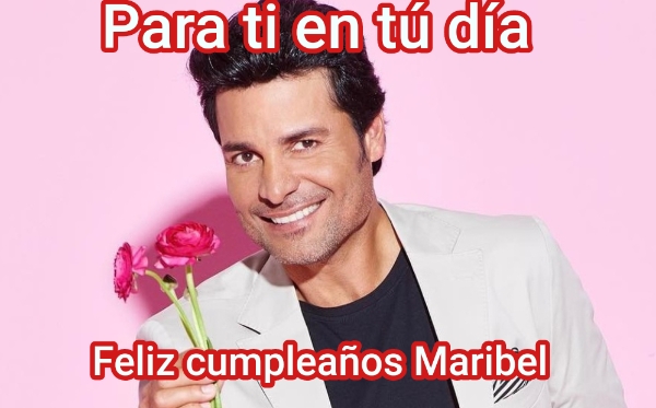 ... Para ti en tú día ... Feliz cumpleaños Maribel