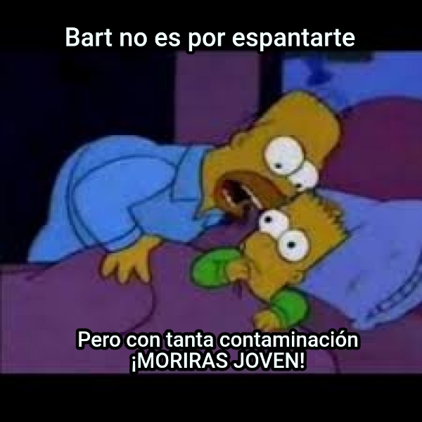 Bart no es por espantarte... Pero con tanta contaminación ¡MORIRAS JOVEN!