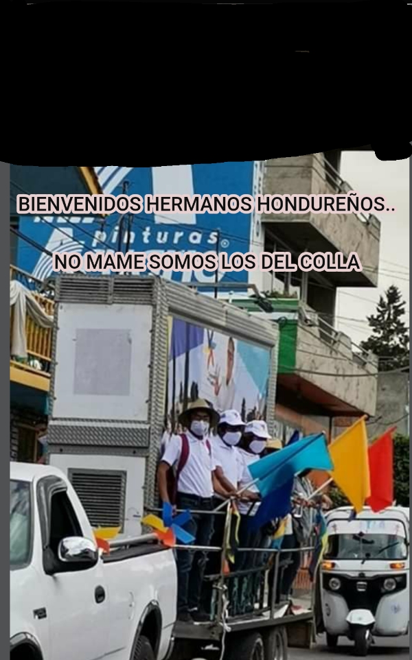 ... BIENVENIDOS HERMANOS HONDUREÑOS..   NO MAME SOMOS LOS DEL COLLA