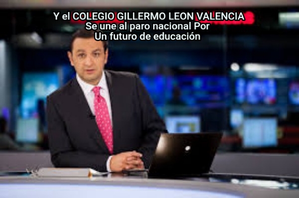 Y el COLEGIO GILLERMO LEON VALENCIA Se une al paro nacional Por  Un futuro de...
