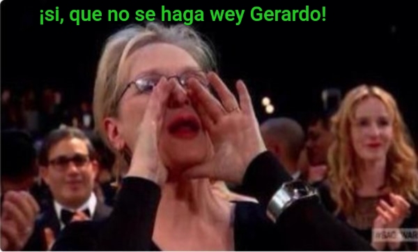 ¡si, que no se haga wey Gerardo!